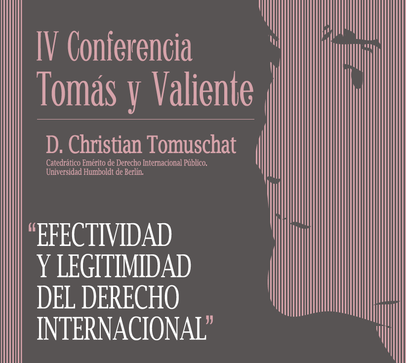 IV Conferencia Tom&aacute;s y Valiente: Efectividad y Legitimidad del Derecho Internacional