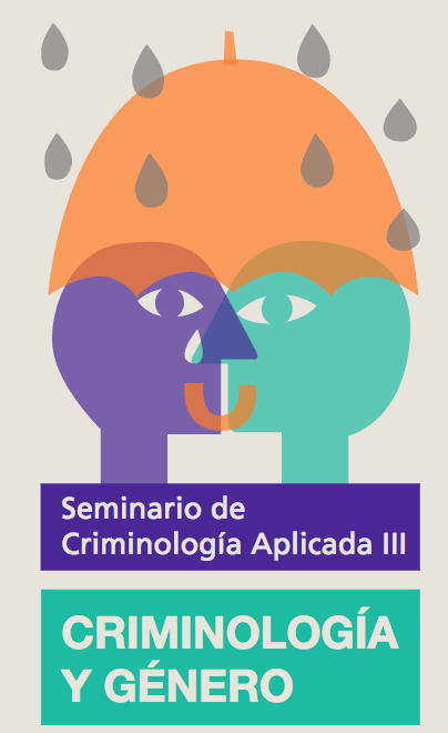 Seminario de Criminolog&iacute;a Aplicada III.- Criminolog&iacute;a y G&eacute;nero