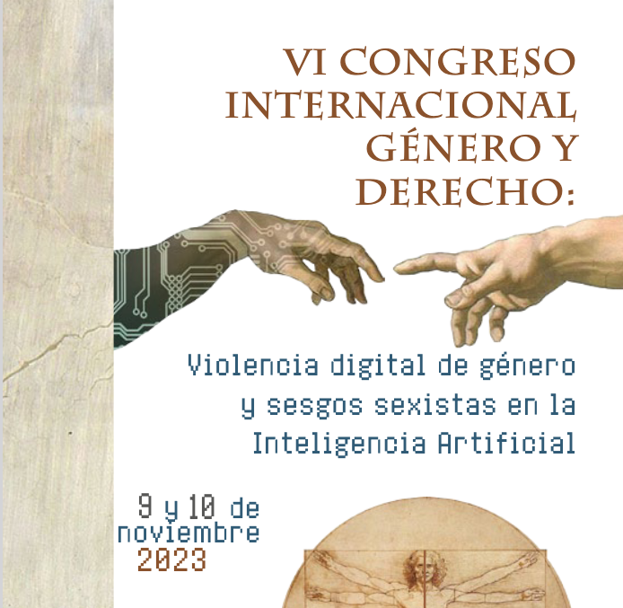 VI Congreso Internacional G&eacute;nero y Derecho: Violencia digital de g&eacute;nero y sesgos sexistas en la Inteligencia Artificial